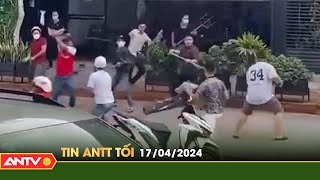 Tin tức an ninh trật tự nóng, thời sự Việt Nam mới nhất 24h tối ngày 17/4 | ANTV