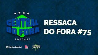 Central do Fora - #RessacadoFora #75