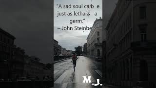 “A sad soul can be just as lethal as a germ.” – John Steinbeck  #icareeveryday  #facts #dailyquotes