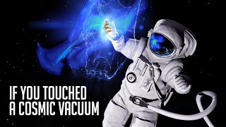What Would Happen If You Touched a Cosmic Vacuum?