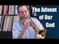 The Advent of Our God - Unadorned Trumpet Hymn