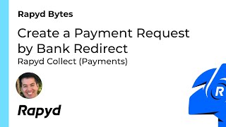 Rapyd Bytes: How to Create a Payment Request by Bank Redirect