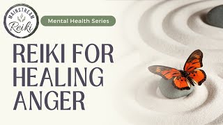 Reiki for Healing Your Anger | Part of the Mainstream Reiki #mentalhealth Series