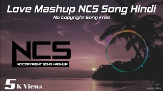 Love Mashup NCS Song Hindi || No Copyright Songs Hindi || Love Song Hindi || MUSIC WORLD