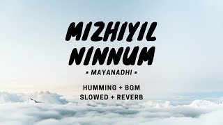 Mizhiyil Ninnum | Mayaanadhi | Humming + Bgm w/ eng subs | Slowed + Reverb