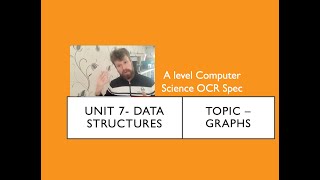 A level Computer Science OCR Unit 7 Data Structures Graphs