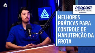 MELHORES PRÁTICAS PARA CONTROLE DE MANUTENÇÃO DA FROTA - Podcast do Gestor de Frota #15