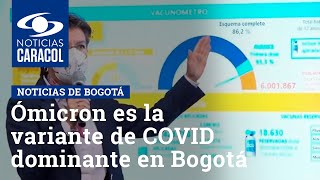 Ómicron es la variante de COVID dominante en Bogotá, responsable del 98% de los casos