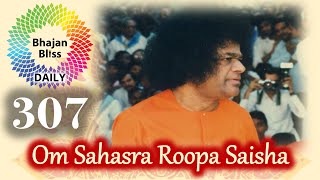 307 | Om Sahasra Roopa Saisha | BhajanBliss Daily