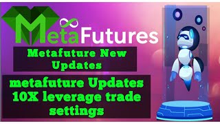 Metafuture new Update and 10X leverage updated Settings | Metafuture robot plan | #metafuturebot