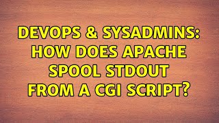 DevOps & SysAdmins: How does Apache spool STDOUT from a CGI script?