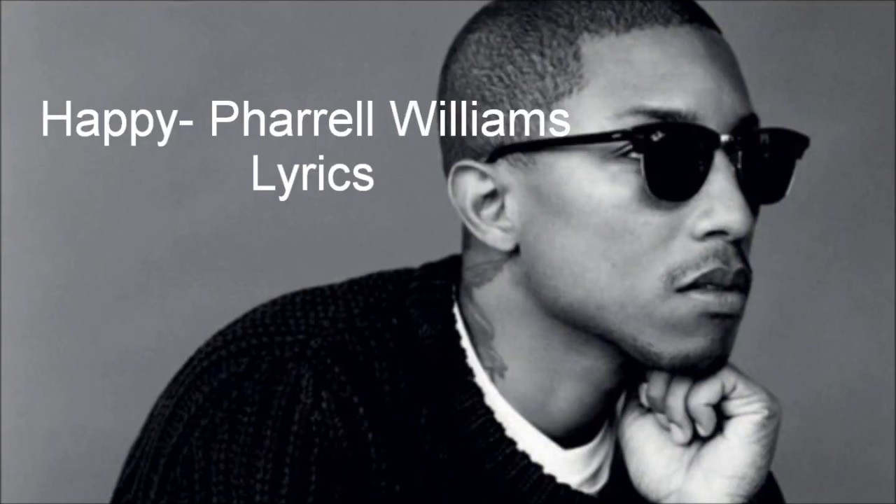 Happy- Pharrell Williams Lyrics - YouTube