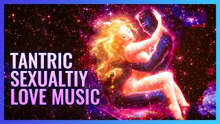 Raise Tantric Sexuality Love music | Awaken the Sacral Sexuality | Erotic Lucid Dreams Music