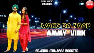 Wang da Naap by Ammy virk // 8d+dhol mix+Bass Boosted // please use earphone to hear it..🎧🎧