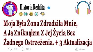 Moja Była Żona Zdradziła Mnie, A Ja Zniknąłem Z Jej Życia Bez Żadnego..... #HistorieZdrady