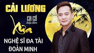 CA CỔ KIẾP TẰM - Nghệ Sĩ Đa Tài ĐOÀN MINH Ca Trích Đoạn Cải Lương Xưa Hay Nhất 2022 Nghe Tê Tái Lòng