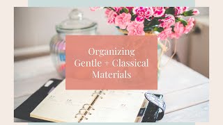 Organize Your Homeschool (Gentle + Classical Style!)