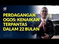 Pertumbuhan perdagangan terpantas dalam 22 bulan!