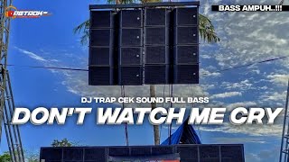 DJ TRAP DON'T WATCH ME CRY FULL BASS CEK SOUND