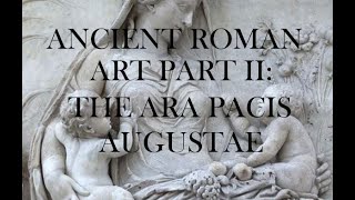 10: Ancient Roman Art Part II - The Ara Pacis Augustae