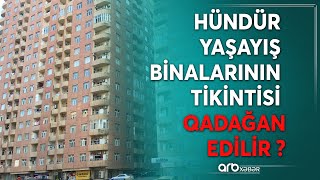 Zəlzələ təhlükəsi şəhəri dəyişdirir: Bakıda hündürmərtəbəli binaların tikintisi ləğv ediləcək?