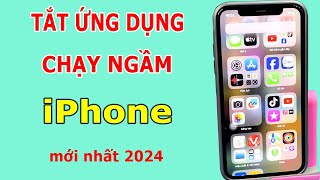 Cách tắt ứng dụng chạy ngầm gây hao và tốn pin trên iPhone mới nhất
