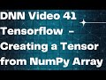 DNN Video 41  Tensorflow  - Creating a Tensor from NumPy Array