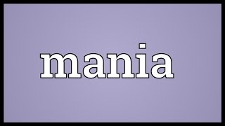 Mania Meaning