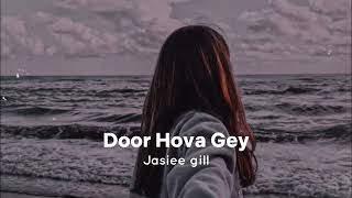 Door-Hova-Gey-Slowed-Reverb-Jassie-Gill | slowed reverb hindi songs | bollywood slowed reverb songs