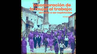 Incorporación de la mujer al trabajo: derecho a ser explotadas | 07/03/2023