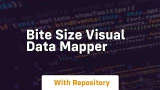 Bite size visual data mapper