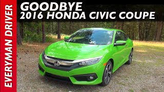 Say Goodbye: 2016 Honda Civic Coupe on Everyman Driver