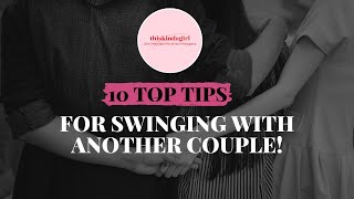10 TOP TIPS For SWINGING With Another Couple! SWINGER SECRETS Revealed! | thiskindagirl.com