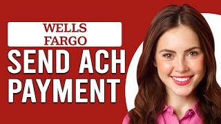 How To Send An ACH Payment With Wells Fargo (How To Do An ACH Payment With Wells Fargo)