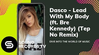 Dasco - Lead With My Body (ft. Bre Kennedy) [Tep No Remix]