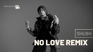 No Love Remix| Shubh | Remix by Yuvraj |