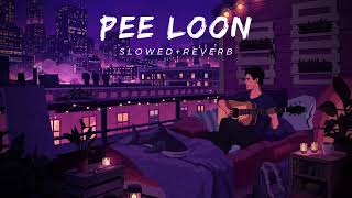Pee Loon - (Slowed + Reverb) | Best Lofi Song | Bollywood Lofi Song | Lofi Luminary