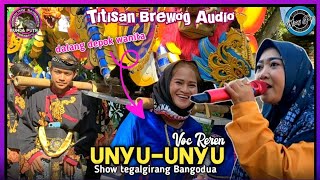 UNYU UNYU - RUNDA PUTRA - Voc REREN - Show Tegalgirang Bangodua