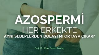 Azospermi Her Erkekte Aynı Sebeplerden Dolayı Mı Ortaya Çıkar? - Prof. Dr. Ömer Faruk Karataş