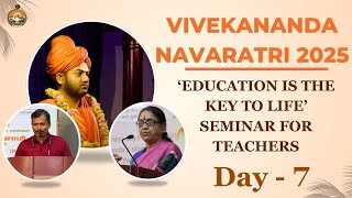 Vivekananda Navaratri 2025 - Day 7 - ‘EDUCATION IS THE KEY TO LIFE’ SEMINAR FOR TEACHERS