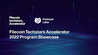 Filecoin Techstars Accelerator 2022 Program Showcase