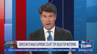 Democrats make Supreme Court top issue for midterms | On Balance
