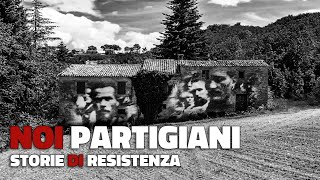Noi Partigiani - Storie di Resistenza