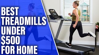 Best Treadmills Under $500 for Home: Pros and Cons Discussed (Our Best Choices)