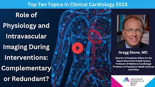 Role of Physiology \u0026 Intravascular Imaging During Interventions Complementary or Redundant Dr. Stone