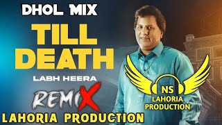 Till Death Dhol Mix Labh Heera Ft NS Lahoria Production New Punjabi Song 2024 Remix
