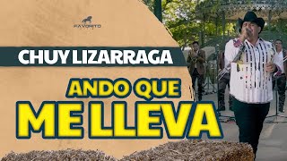 Ando Que Me Lleva - Chuy Lizárraga (Video Oficial)