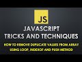 How to remove duplicate values from an array using loop, indexof and push