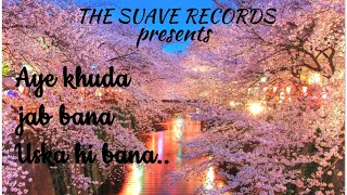 Aye khuda jab bana uska hi bana- Reprise and Reverbed| The Suave Records Presentation