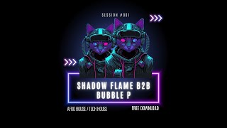 Afro House x Tech House 2025   Shadow Flame B2B Bubble P - Session 001